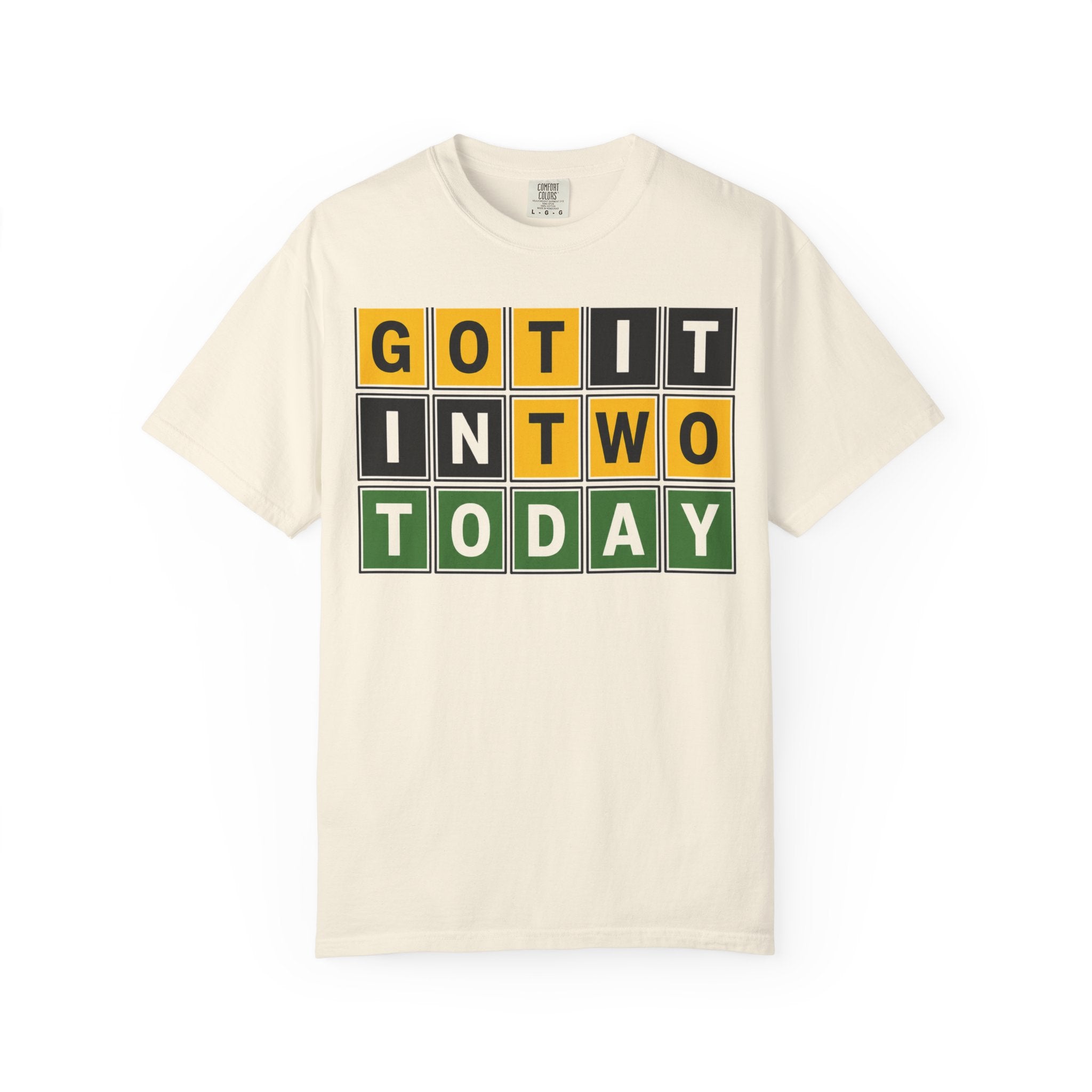 "GOT IT IN TWO TODAY" T-Shirt