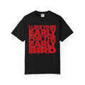 "I Like to Be Early for the Early Bird" T-Shirt