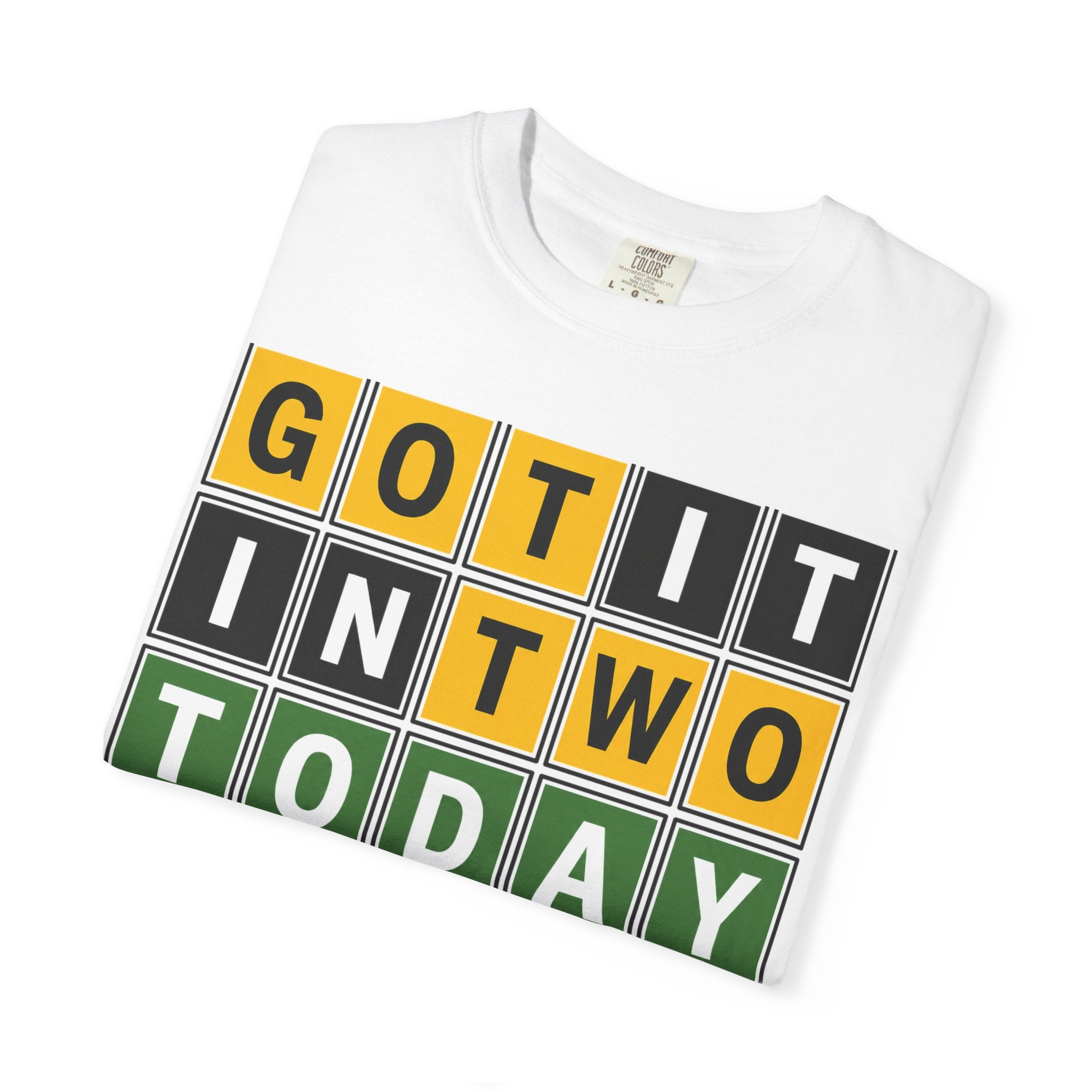 "GOT IT IN TWO TODAY" T-Shirt
